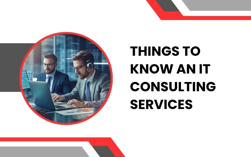 Things to Know an IT Consulting Services