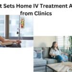 What Sets Home IV Treatment Apart from Clinics