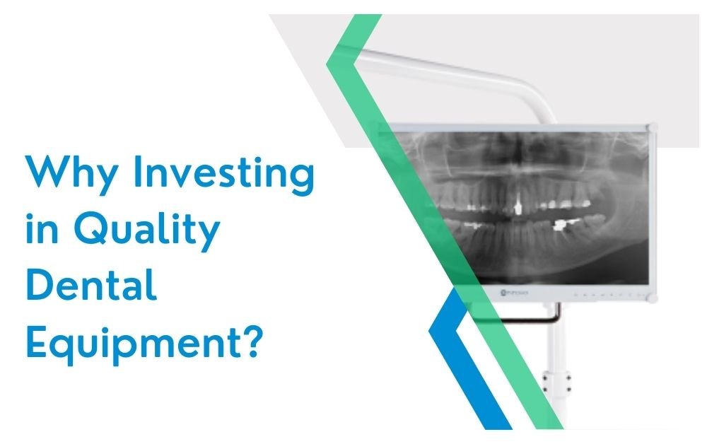 Why Investing in Quality Dental Equipment