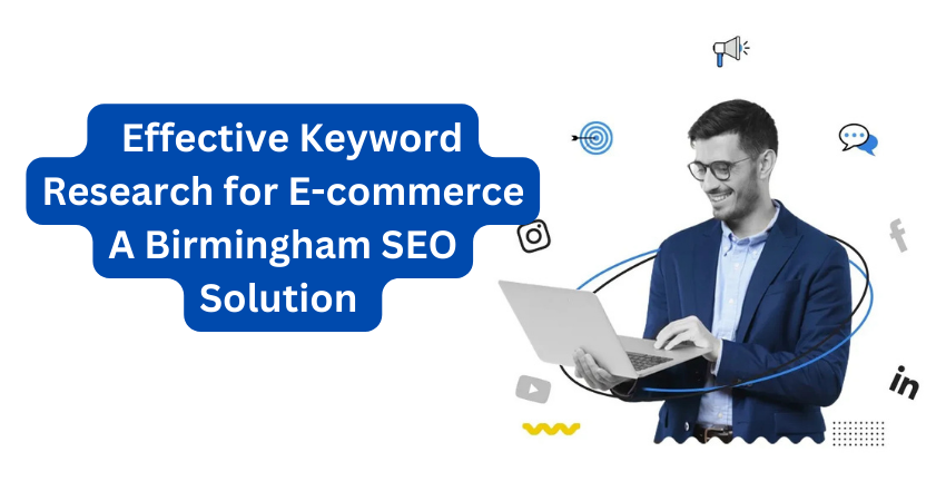 "Effective Keyword Research for E-commerce: A Birmingham SEO Solution"