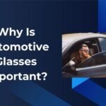 Why Is Automotive Glasses Important