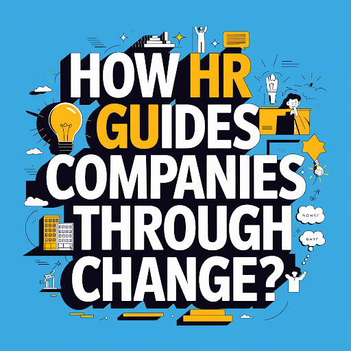 How HR Guides Companies Through Change?