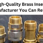 High-Quality Brass Inserts Manufacturer You Can Rely On