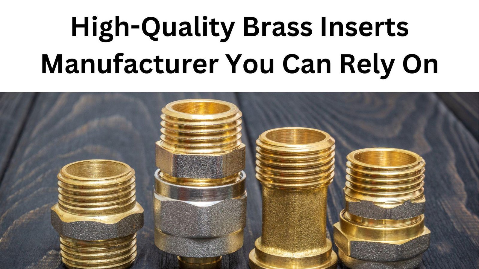 High-Quality Brass Inserts Manufacturer You Can Rely On